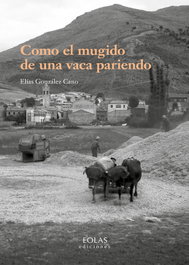 Como el mugido de una vaca pariendo, Elías González Cano - EOLAS