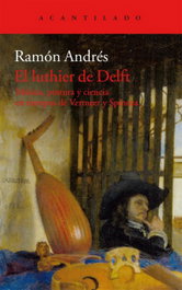 El luthier de Delft, Ramón Andrés - ACANTILADO EDITORIAL