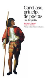 Garcilaso: príncipe de poetas, Mª Carmen Vaquero - MARCIAL PONS
