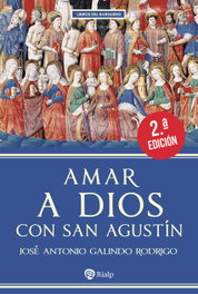 Amar a Dios con san Agustín, José Antonio Galindo Rodrigo - RIALP