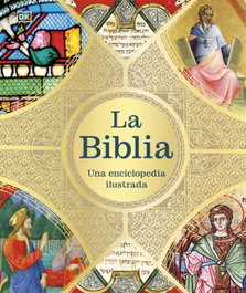 DORLING KINDERSLEY (DK) La biblia: Una enciclopedia ilustrada, VV.AA. - DORLING KINDERSLEY (DK)