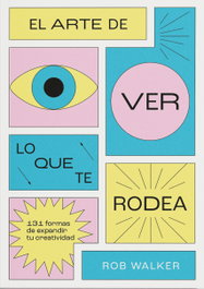 MENGUANTES El arte de ver lo que te rodea, Rob Walker