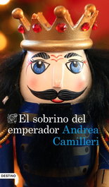 El sobrino del emperador, Andrea Camilleri - Destino