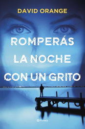 Romperás la noche con un grito, David Orange - PLANETA