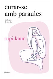 Curar-se amb paraules, Rupi Kaur - EMPURIES
