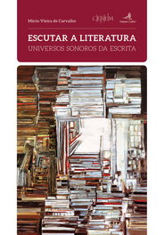 Escutar a Literatura - Universos Sonoros da Escrita, Mário Vieira de Carvalho - EDIÇOES COLIBRI