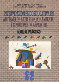 Intervención psicoeducativa en autismo de alto funcionamiento y síndrome de Asperger, José-Sexto Olivar Parra, Myriam de la Iglesia Gutiérrez - CEPE