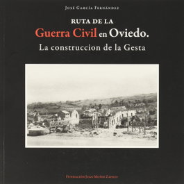 KRK EDICIONES, RUTA DE LA GUERRA CIVIL EN OVIEDO . La construcción de la Gesta