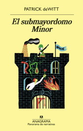EL SUBMAYORDOMO MINOR, Patrick DeWitt - ANAGRAMA