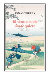 El viento sopla donde quiere, Jonás Trueba - ATHENAICA EDITORIAL