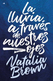 La lluvia a través de nuestros ojos, Natalia Brown - EDICIONES KIWI