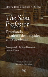 The Slow Professor: desafiando la cultura de la rapidez en la academia, Maggie Berg / Barbara K. Seeber - UNIVERSIDAD GRANADA