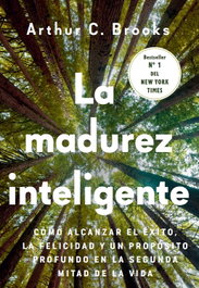 Madurez inteligente: como alcanzar exito, felicidad y propos, Arthur C. Brooks - VALOR EDITIONS