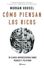 Cómo piensan los ricos, Morgan Housel - PLANETA
