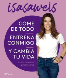 Come de todo, entrena conmigo y cambia tu vida, Isasaweis - PLANETA