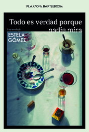 TODO ES VERDAD PORQUE NADIE MIRA, Estela Gómez - PLASSON E BARTLEBOOM