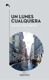 Un lunes cualquiera, Agustín Faro Forteza - MILENIO EDITORIAL