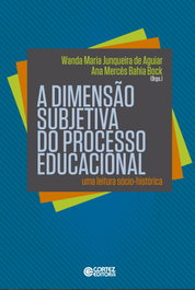 A dimensão subjetiva do processo educacional, Junqueira, Wanda; Bock, Ana (orgs.) - CORTEZ EDITORA