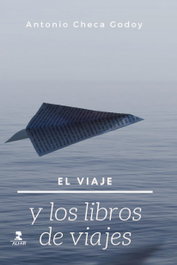 El viaje y los libros de viaje, Antonio Checa Godoy - ALFAR EDICIONES