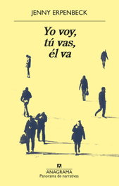 YO VOY, TÚ VAS, ÉL VA, Jenny Erpenbeck - ANAGRAMA