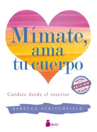 Mímate, ama tu cuerpo, Rebecca Scritchfield - SIRIO EDITORIAL
