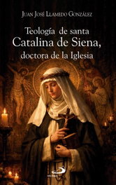 Teología de santa Catalina de Siena, doctora de la Iglesia, Juan José Llamedo González - SAN PABLO EDITORIAL