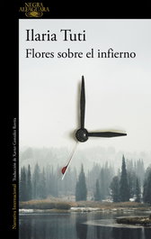 Flores sobre el infierno, Ilaria Tuti - Alfaguara Negra