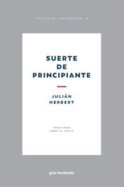 SUERTE DE PRINCIPIANTE, Julián Herbert - GRIS TORMENTA