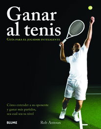 BLUME, Ganar al tenis. Guía para el jugador inteligente. - Rob Antoun