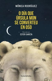 O día que Úrsula Mon se converteu en oso, Mónica Rodríguez - KALANDRAKA