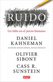 Ruido, Daniel Kahneman, Cass R. Sunstein y Olivier Sibony - DEBATE