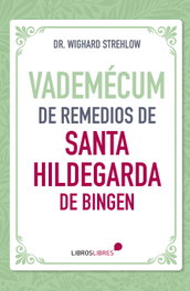 Vademécum de remedios de Santa Hildegarda de Bingen, Dr. Wighard Strehlow - LIBROS LIBRES