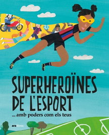 ARA LLIBRES SUPERHEROÏNES DE L'ESPORT...(AMB PODERS COM ELS TEUS)
