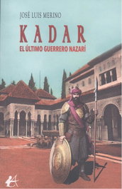 Kadar, el último guerrero nazarí, José Luis Merino - Editorial Adarve