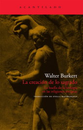 La creación de lo sagrado, Walter Burkert - ACANTILADO EDITORIAL