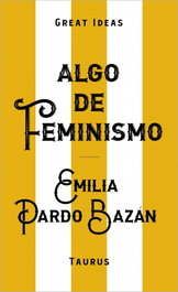 Algo de feminismo, Emilia Pardo Bazán - TAURUS