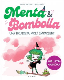 B DE BLOK, Menta i Bombolla. Una bruixeta molt impacient