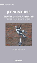 ¡Confinados!: Creación literaria y reclusión Siglo de Luces, Nicolás Bas Martín - CONTRABANDO