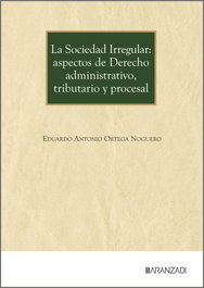 Sociedad irregular: aspectos de derecho administrativo, tributario y procesal, Eduardo Antonio Ortega Noguero - ARANZADI