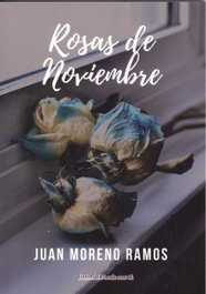 EDITORIAL POESIA ERES TU, ROSAS DE NOVIEMBRE, Juán Moreno Ramos