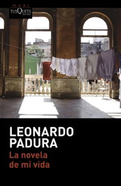 La novela de mi vida, Leonardo Padura - Tusquets