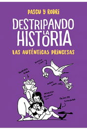Penguin Random House Grupo Editorial, S.A.U. Destripando la historia: Las auténticas princesas