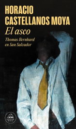 El asco, Horacio Castellanos Moya - RANDOM HOUSE