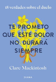 Te prometo que este dolor no durará siempre, Clare Mackintosh - DIANA EDITORIAL