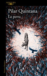 La perra, Pilar Quintana - Alfaguara