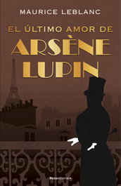 El último amor de Arsène Lupin, Maurice Leblanc - ROCA EDITORIAL