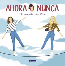 Ahora o nunca. El mundo de Mía, Daniela Ponce; Maribe Ponce - BEASCOA