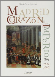Madrid, corazón de un imperio, Alfredo Alvar Ezquerra - LA LIBRERIA