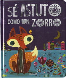 SUSAETA EDICIONES, Sé astuto como un zorro - Susaeta Ediciones