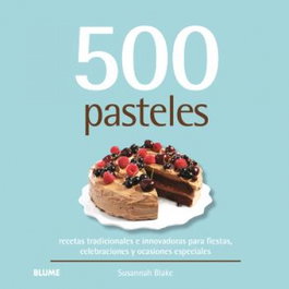 500 Pasteles: Recetas tradicionales e innovadoras para fiestas, Susannah Blake - BLUME